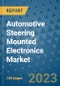 Automotive Steering Mounted Electronics Market Size, Share, Trends, Outlook to 2030 - Analysis of Industry Dynamics, Growth Strategies, Companies, Types, Applications, and Countries Report - Product Image