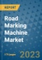 Road Marking Machine Market Size Outlook and Opportunities Beyond 2023 - Market Share, Growth, Trends, Insights, Companies, and Countries to 2030 - Product Image