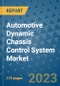 Automotive Dynamic Chassis Control System Market Size Outlook and Opportunities Beyond 2023 - Market Share, Growth, Trends, Insights, Companies, and Countries to 2030 - Product Image
