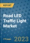 Road LED Traffic Light Market Size Outlook and Opportunities Beyond 2023 - Market Share, Growth, Trends, Insights, Companies, and Countries to 2030 - Product Image