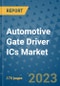 Automotive Gate Driver ICs Market Size Outlook and Opportunities Beyond 2023 - Market Share, Growth, Trends, Insights, Companies, and Countries to 2030 - Product Image