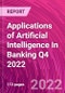 Applications of Artificial Intelligence In Banking Q4 2022 - Product Image