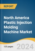 North America Plastic Injection Molding Machine Market Size, Share & Trends Analysis Report By Technology (Hybrid, Electric), By End-use (Medical, Automotive), By Technological Sophistication, By Clamping Force, And Segment Forecasts, 2024 - 2030- Product Image