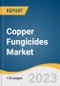 Copper Fungicides Market Size, Share & Trends Analysis Report By Chemistry (Copper Oxychloride, Copper Hydroxide), By Application (Fruits & Vegetables, Cereals & Grains), By Region, And Segment Forecasts, 2023 - 2030 - Product Thumbnail Image