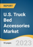 U.S. Truck Bed Accessories Market Size, Share & Trends Analysis Report By Product Type (Bedliner, Storage System, Toolbox), By Sales Channel (Online, Offline), And Segment Forecasts, 2023 - 2030- Product Image