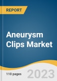 Aneurysm Clips Market Size, Share & Trends Analysis Report By Material (Titanium Aneurysm Clip, Polymer, Others), By Indication, By End-use, By Region, And Segment Forecasts, 2023 - 2030- Product Image