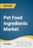 Pet Food Ingredients Market Size, Share & Trends Analysis Report Ingredients, Pet, Region, and Segment Forecasts, 2026-2033- Product Image