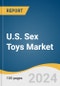 U.S. Sex Toys Market Size, Share & Trends Analysis Report by Products (Vibrators, Dildos, Penis Rings, Anal Toys, Masturbation Sleeves, Bondage, Sex Dolls), Distribution Channel, Region, and Segment Forecasts, 2024-2030 - Product Image