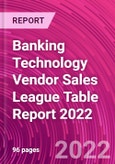 Banking Technology Vendor Sales League Table Report 2022- Product Image