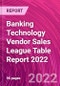 Banking Technology Vendor Sales League Table Report 2022 - Product Thumbnail Image