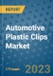 Automotive Plastic Clips Market Size Outlook and Opportunities Beyond 2023 - Market Share, Growth, Trends, Insights, Companies, and Countries to 2030 - Product Image