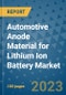 Automotive Anode Material for Lithium Ion Battery Market Size Outlook and Opportunities Beyond 2023 - Market Share, Growth, Trends, Insights, Companies, and Countries to 2030 - Product Image