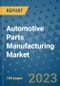 Automotive Parts Manufacturing Market Size Outlook and Opportunities Beyond 2023 - Market Share, Growth, Trends, Insights, Companies, and Countries to 2030 - Product Image