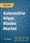 Automotive Wiper Blades Market Size Outlook and Opportunities Beyond 2023 - Market Share, Growth, Trends, Insights, Companies, and Countries to 2030 - Product Image