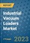 Industrial Vacuum Loaders Market Size Outlook and Opportunities Beyond 2023 - Market Share, Growth, Trends, Insights, Companies, and Countries to 2030 - Product Image