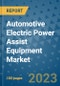 Automotive Electric Power Assist Equipment Market Size Outlook and Opportunities Beyond 2023 - Market Share, Growth, Trends, Insights, Companies, and Countries to 2030 - Product Image