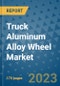 Truck Aluminum Alloy Wheel Market Size Outlook and Opportunities Beyond 2023 - Market Share, Growth, Trends, Insights, Companies, and Countries to 2030 - Product Image