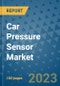 Car Pressure Sensor Market Size Outlook and Opportunities Beyond 2023 - Market Share, Growth, Trends, Insights, Companies, and Countries to 2030 - Product Image