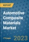 Automotive Composite Materials Market Size Outlook and Opportunities Beyond 2023 - Market Share, Growth, Trends, Insights, Companies, and Countries to 2030 - Product Image