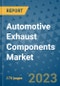 Automotive Exhaust Components Market Size Outlook and Opportunities Beyond 2023 - Market Share, Growth, Trends, Insights, Companies, and Countries to 2030 - Product Image