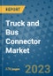 Truck and Bus Connector Market Size Outlook and Opportunities Beyond 2023 - Market Share, Growth, Trends, Insights, Companies, and Countries to 2030 - Product Image