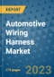 Automotive Wiring Harness Market Size Outlook and Opportunities Beyond 2023 - Market Share, Growth, Trends, Insights, Companies, and Countries to 2030 - Product Image
