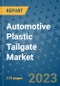 Automotive Plastic Tailgate Market Size Outlook and Opportunities Beyond 2023 - Market Share, Growth, Trends, Insights, Companies, and Countries to 2030 - Product Image