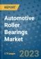 Automotive Roller Bearings Market Size Outlook and Opportunities Beyond 2023 - Market Share, Growth, Trends, Insights, Companies, and Countries to 2030 - Product Image