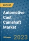 Automotive Cast Camshaft Market Size Outlook and Opportunities Beyond 2023 - Market Share, Growth, Trends, Insights, Companies, and Countries to 2030 - Product Image