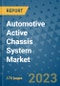 Automotive Active Chassis System Market Size Outlook and Opportunities Beyond 2023 - Market Share, Growth, Trends, Insights, Companies, and Countries to 2030 - Product Image