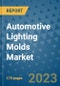 Automotive Lighting Molds Market Size Outlook and Opportunities Beyond 2023 - Market Share, Growth, Trends, Insights, Companies, and Countries to 2030 - Product Image