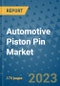 Automotive Piston Pin Market Size Outlook and Opportunities Beyond 2023 - Market Share, Growth, Trends, Insights, Companies, and Countries to 2030 - Product Image