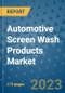Automotive Screen Wash Products Market Size Outlook and Opportunities Beyond 2023 - Market Share, Growth, Trends, Insights, Companies, and Countries to 2030 - Product Image