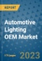 Automotive Lighting OEM Market Size Outlook and Opportunities Beyond 2023 - Market Share, Growth, Trends, Insights, Companies, and Countries to 2030 - Product Image
