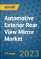 Automotive Exterior Rear View Mirror Market Size Outlook and Opportunities Beyond 2023 - Market Share, Growth, Trends, Insights, Companies, and Countries to 2030 - Product Image