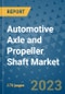 Automotive Axle and Propeller Shaft Market Size Outlook and Opportunities Beyond 2023 - Market Share, Growth, Trends, Insights, Companies, and Countries to 2030 - Product Image