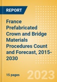 France Prefabricated Crown and Bridge Materials Procedures Count and Forecast, 2015-2030- Product Image
