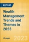 Wealth Management Trends and Themes in 2023 - Product Image