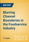 Blurring Channel Boundaries in the Foodservice Industry - Analyzing Consumer Insights, Trends, Sustainability and Case Studies - Product Image