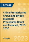 China Prefabricated Crown and Bridge Materials Procedures Count and Forecast, 2015-2030- Product Image