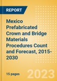 Mexico Prefabricated Crown and Bridge Materials Procedures Count and Forecast, 2015-2030- Product Image