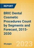 BRIC Dental Cosmetic Procedures Count by Segments (Teeth Whitening Systems and Prophylaxis Angles and Cups Procedures) and Forecast, 2015-2030- Product Image
