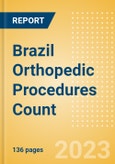 Brazil Orthopedic Procedures Count by Segments (Arthroscopy Procedures, Cranio Maxillofacial Fixation (CMF) Procedures, Hip Replacement Procedures and Others) and Forecast, 2015-2030- Product Image