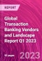 Global Transaction Banking Vendors and Landscape Report Q1 2023 - Product Image