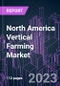 North America Vertical Farming Market 2022-2032 by Mechanism, Component, Structure, Application Type, Crop, and Country: Trend Forecast and Growth Opportunity - Product Image