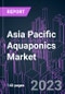 Asia Pacific Aquaponics Market 2022-2032 by Growing System, Facility Type, Equipment, Component, Product Type, Application, and Country: Trend Forecast and Growth Opportunity - Product Image