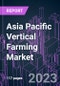 Asia Pacific Vertical Farming Market 2022-2032 by Mechanism, Component, Structure, Application Type, Crop, and Country: Trend Forecast and Growth Opportunity - Product Thumbnail Image