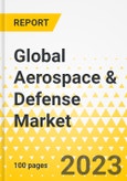 Global Aerospace & Defense Market - Annual Review & Market Outlook - 2023 - Key Trends, Issues & Challenges, Growth Opportunities, Force Field Analysis, Market Outlook- Product Image