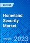 Homeland Security Market, By Type, By End User, By Technology, By Region - Size, Share, Outlook, and Opportunity Analysis, 2023-2030 - Product Image