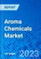 Aroma Chemicals Market, By Composition By Application, and By Geography - Size, Share, Outlook, and Opportunity Analysis, 2023-2030 - Product Image